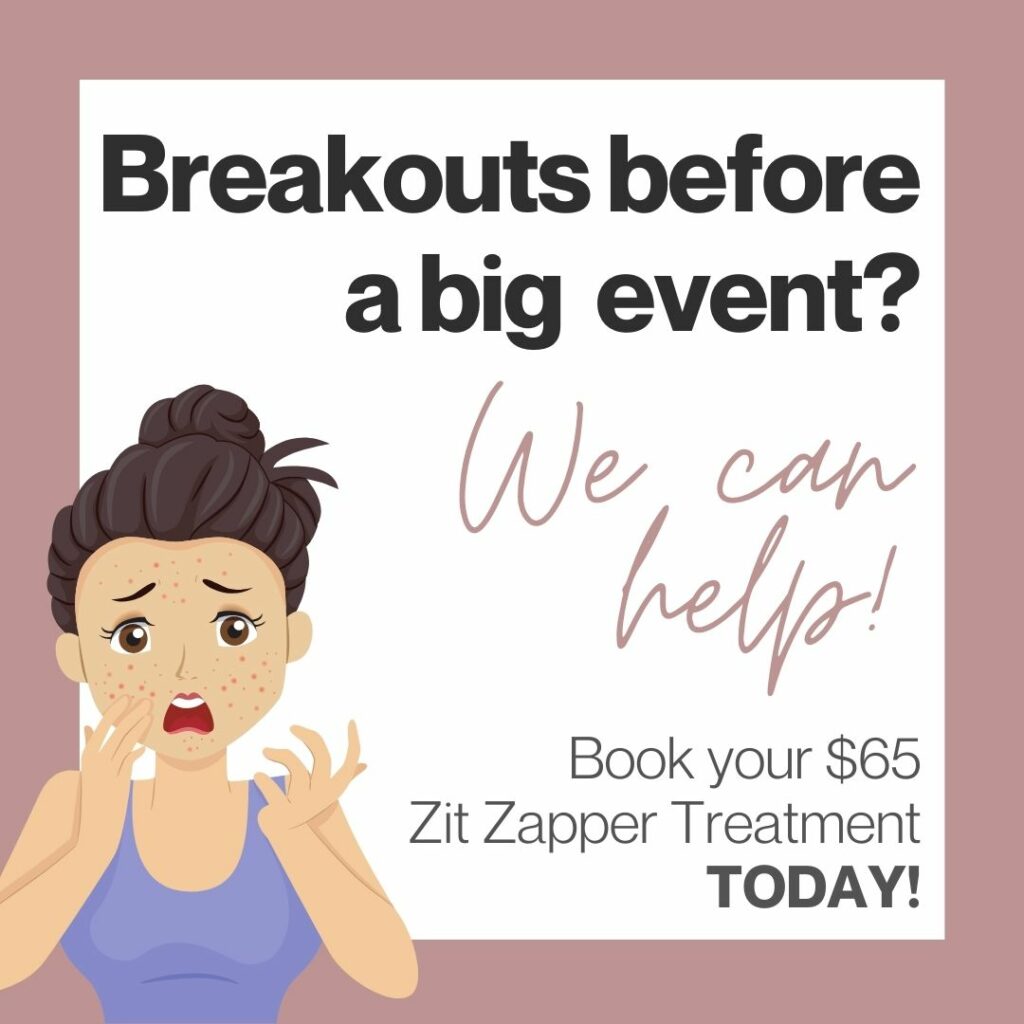 Breakouts before a big event? We can help! Book your $65 zit zapper treatment today!