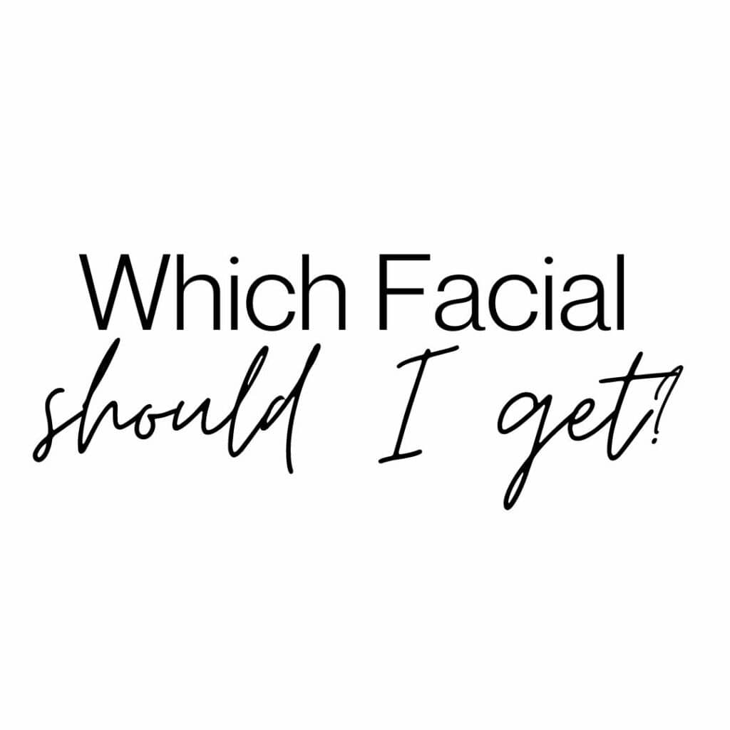 Which facial should I get from Taylor Drive Facial Aesthetics?