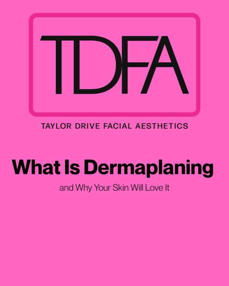 IMAGE SAYS TAYLOR DRIVE FACIAL AESTHETICS WHAT IS DERMAPLANING AND WHY ITS GOOD FOR YOUR SKIN